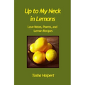 Up to My Neck in Lemons: Love Notes, Poems, and Lemon Recipes