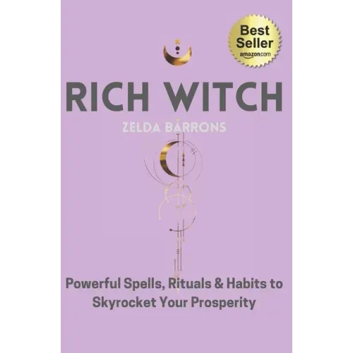 Rich Witch: Powerful Spells, Rituals and Habits to Skyrocket Your Prosperity