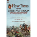 Hew Ross of the Chestnut Troop: With the Royal Horse Artillery During the Peninsular War and at Waterloo: Memoir of Field-Marshal Sir Hew Dalrymple Ro