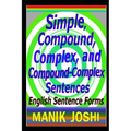 Simple, Compound, Complex, and Compound-Complex Sentences: English Sentence Forms