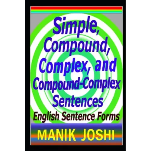 Simple, Compound, Complex, and Compound-Complex Sentences: English Sentence Forms