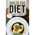 Boiled Egg Diet: Eat Smart for Quick Results & Discover How to Keep the Weight Off