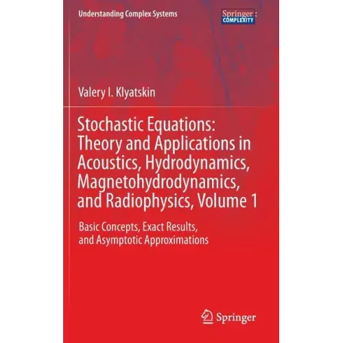Stochastic Equations: Theory and Applications in Acoustics, Hydrodynamics, Magnetohydrodynamics, and Radiophysics, Volume 1: Basic Concepts, Exact Res