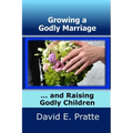 Growing a Godly Marriage and Raising Godly Children