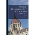 Austro-Hungarian Life in Town and Country