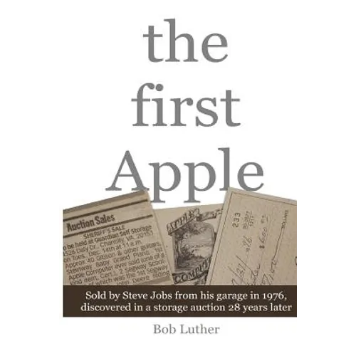 The First Apple: Sold by Steve Jobs from his garage in 1976, discovered in a storage auction 28 years later