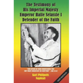 The Testimony of His Imperial Majesty, Emperor Haile Selassie I: Defender of the Faith