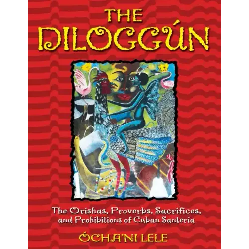 The Diloggún: The Orishas, Proverbs, Sacrifices, and Prohibitions of Cuban Santería