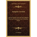 Antiquity Unveiled: Ancient Voices from the Spirit Realms Proving Christianity to Be of Heathen Origin