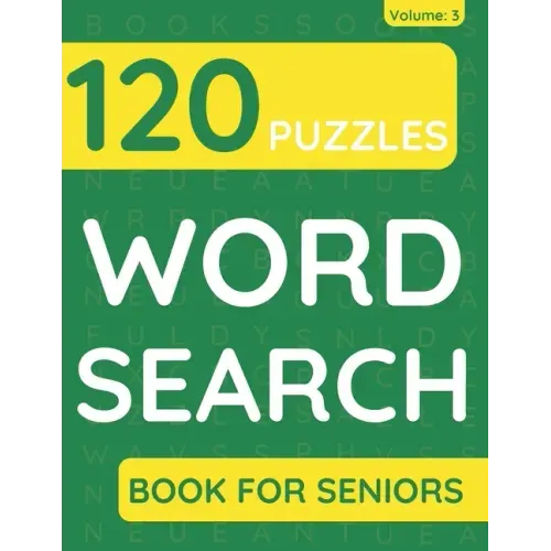 Word Search Book For Seniors: 120 Word Search Puzzles For Adults & Seniors (Volume: 3)