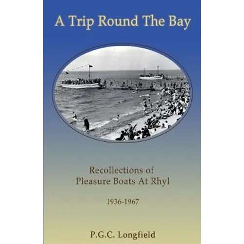 A Trip Round the Bay: Recollections of pleasure boats at Rhyl 1936-67 - Paperback