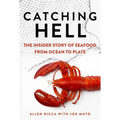 Catching Hell: The Insider Story of Seafood from Ocean to Plate