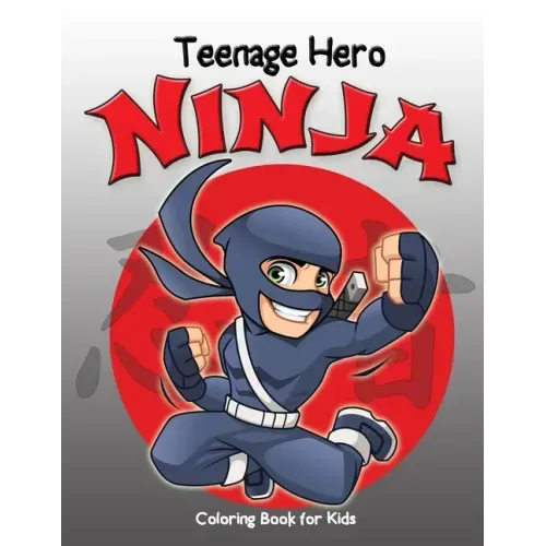 Teenage Hero Ninja Coloring Book for Kids: Loaded with Action Packed Illustrations of Fighting Ninja Heroes to Color. Great Gift for Girls & Boys of a