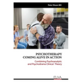 Psychotherapy Coming Alive in Action: Combining Psychoanalytic and Psychodrama Clinical Theory