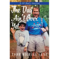 The Day Ain't Over Yet: A CF Dad's Journal