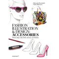 Fashion Illustration and Design: Accessories: Shoes, Bags, Hats, Belts, Gloves, and Glasses