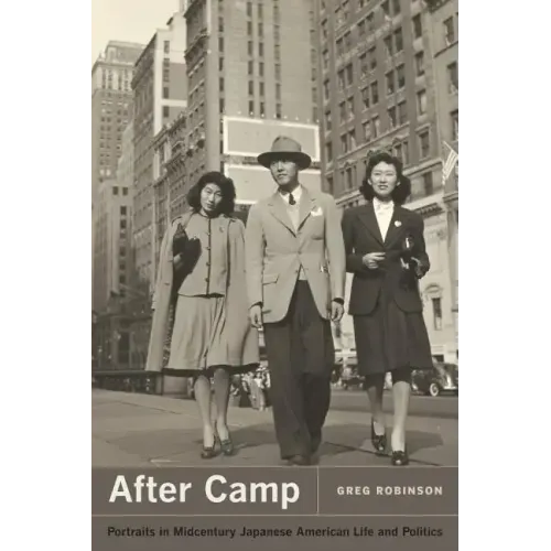 After Camp: Portraits in Midcentury Japanese American Life and Politics