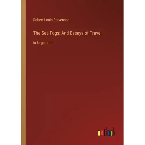 The Sea Fogs; And Essays of Travel: in large print