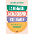 La Dieta del Metabolismo Saludable. Optimiza Tu Salud, Gana Energía, Y Pierde Peso / The Healthy Metabolism Diet
