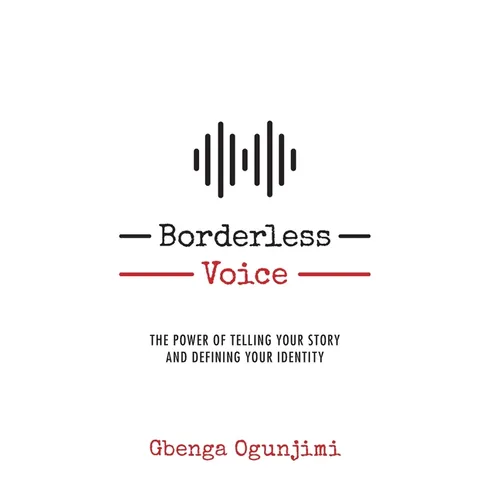 Borderless Voice: The Power of Telling Your Story and Defining Your Identity