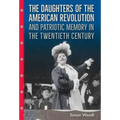 The Daughters of the American Revolution and Patriotic Memory in the Twentieth Century
