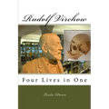Rudolf Virchow: Four Lives in One