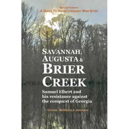 Savannah, Augusta & Brier Creek: Samuel Elbert and his resistance against the conquest of Georgia