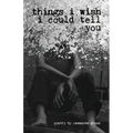 Things I Wish I Could Tell You