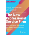 The New Professional Service Firm: How Consultants, Accountants, and Lawyers Need to Reinvent Themselves
