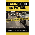 Taking God on Patrol: 28 Years in Law Enforcement