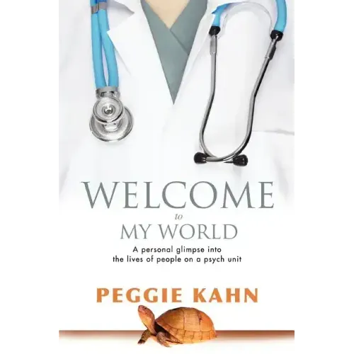 Welcome to My World: A Personal Glimpse Into the Lives of People on a Psych Unit