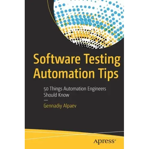 Software Testing Automation Tips: 50 Things Automation Engineers Should Know