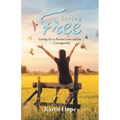 Living Free: Letting Go to Restore Love and Joy ... Courageously