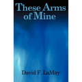 These Arms of Mine