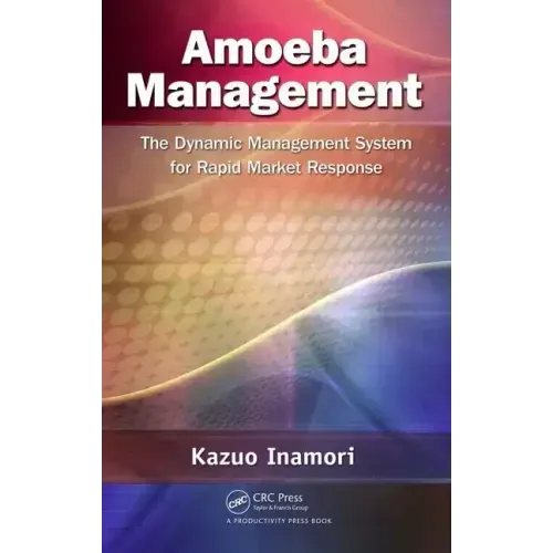 Amoeba Management: The Dynamic Management System for Rapid Market Response