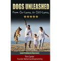 Dogs Unleashed: From On-Leash To Off-Leash: Complete Leash Training for Dog Lovers