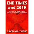 End Times and 2019: The End of the Mayan Calendar and the Countdown to Judgment Day