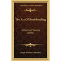 The Art of Bookbinding: A Practical Treatise (1890)