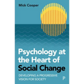 Psychology at the Heart of Social Change: Developing a Progressive Vision for Society