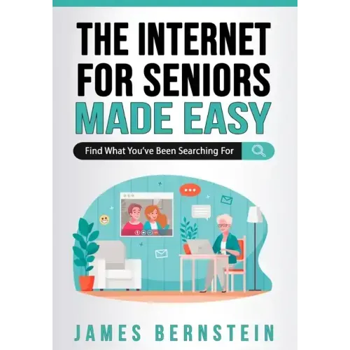 The Internet for Seniors Made Easy: Find What You've Been Searching For