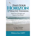 Find Your Horizon of Healthy Thinking: Hack Your Thoughts and Improve Your Mood a 3 Step Technique for Better Living