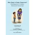 Miss Tami, Is Today Tomorrow?: Kindergarten in Alaska - Stories for Grown-Ups