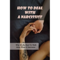 How To Deal With A Narcissist: Why It's So Hard To Walk Away From A Narcissist: Ways To Detox Your Entire Life Effectively