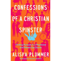 Confessions of a Christian Spinster: Finding Purpose in a Perplexed and Paired-Up Church