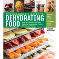 The Beginner's Guide to Dehydrating Food, 2nd Edition: How to Preserve All Your Favorite Vegetables, Fruits, Meats, and Herbs