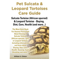 Pet Sulcata & Leopard Tortoises Care Guide Sulcata Tortoise (African Spurred) & Leopard Tortoise - Buying, Diet, Care, Health (and More...)