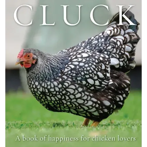 Cluck: A Book of Happiness for Chicken Lovers