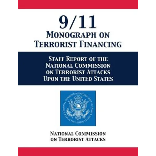 9/11 Monograph on Terrorist Financing: Staff Report of the National Commission on Terrorist Attacks Upon the United States
