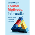 Formal Methods, Informally: How to Write Programs That Work
