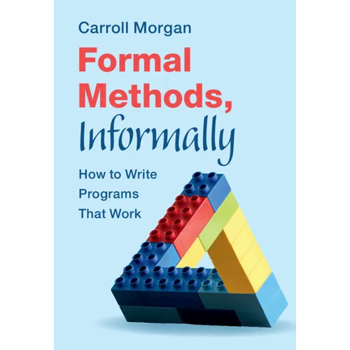 Formal Methods, Informally: How to Write Programs That Work